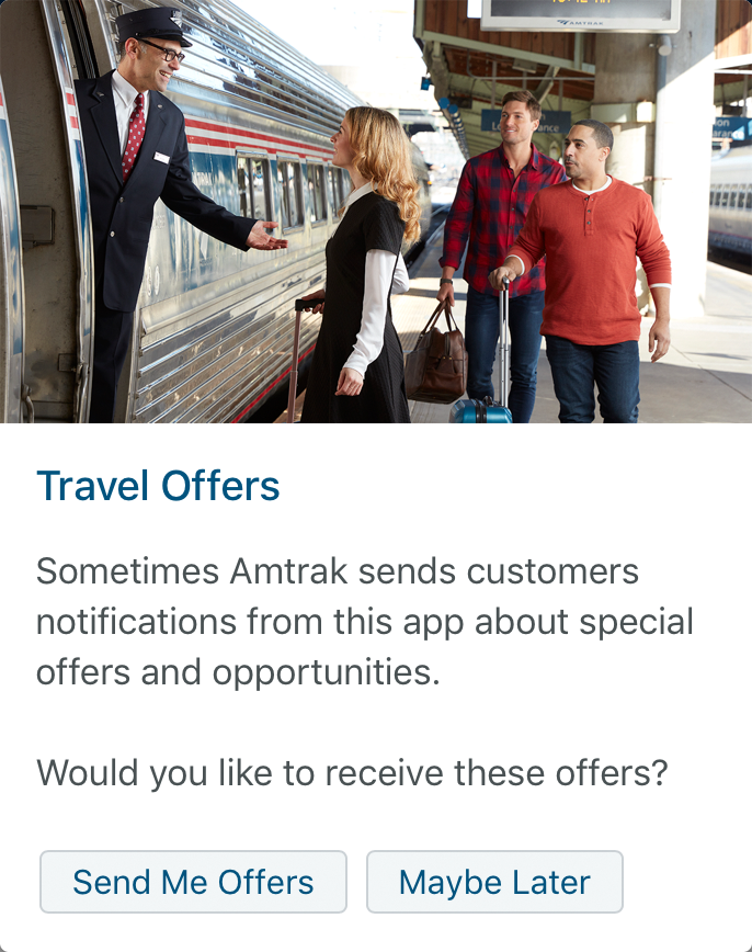 Fullscreen in-app notification that reads "Travel Offers. Sometimes Amtrak sends customers notifications from this app about special offers and opportunities. Would you like to receive these offers?" There are two buttons on bottom labeled "Send Me Offers" and "Maybe Later"