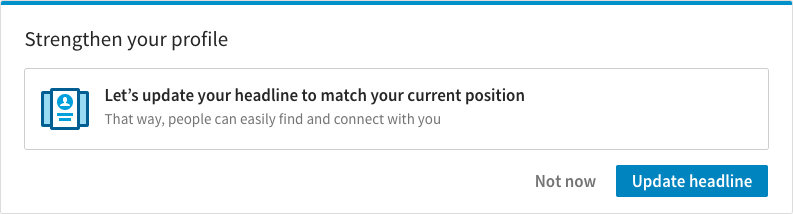 A website notification that reads " Strengthen your profile. Let's update your headline to match your current position. That way, people can easily find and connect with you. There are two buttons on bottom labeled "Not now" and "Update headline"
